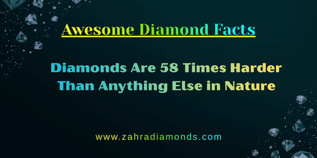 facts about diamonds — diamonds are 58 times harder than anything else in nature
